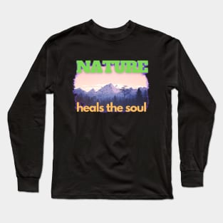 Nature Heals The Soul Long Sleeve T-Shirt